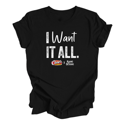I Want It All Shirt- Raising Canes X Kaans Designs Collaboration