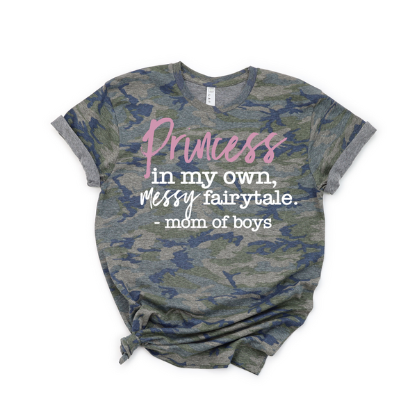Princess In My Own Messy Fairytale - Mom of Boys Shirt