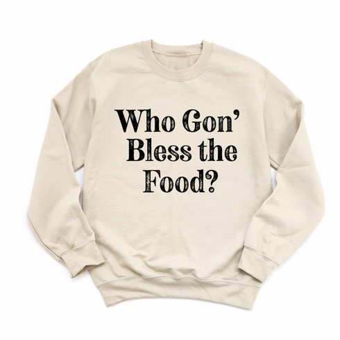 Thanksgiving- Who Gon' Bless The Food? (Sweatshirt)