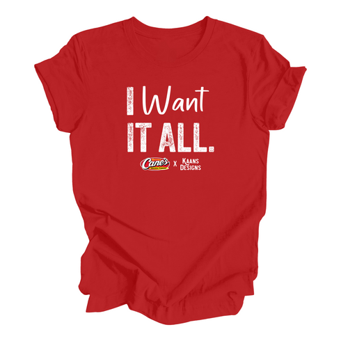 I Want It All Shirt- Raising Canes X Kaans Designs Collaboration