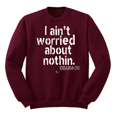 I aint worried about Nothin Collegiate Sweatshirt (Multiple Colors)