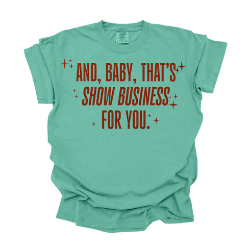 And, Baby,That's Show Business For You / Comfort Colors Adult Shirt