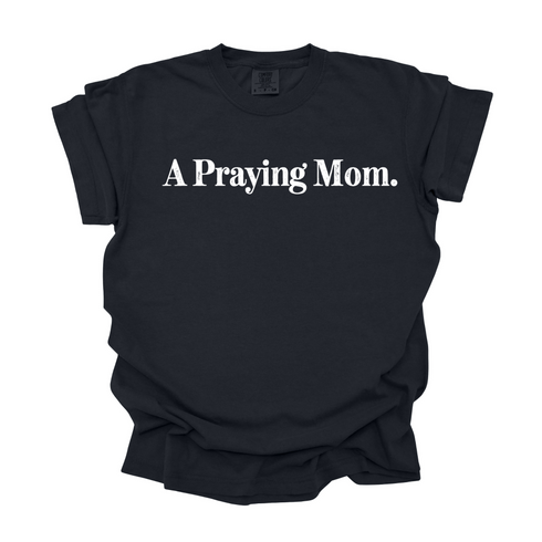 A Praying Mom - Adult T-shirt/Comfort Colors