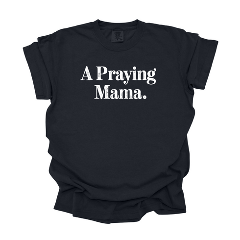 A Praying Mama - Adult T-shirt/Comfort Colors