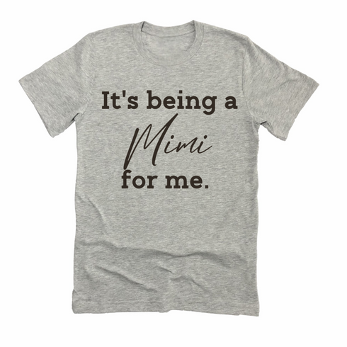 Grandparent Collection: It's being a Mimi for me shirt (multiple colors)