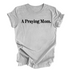 A Praying Mom - Adult T-shirt
