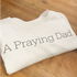 Adult- A Praying Dad. T-shirt (Multiple Colors)