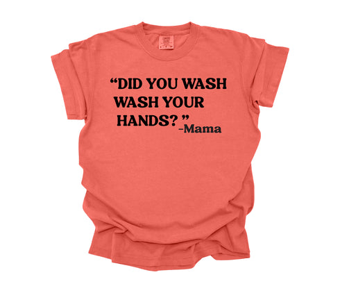 Mama's Words of Wisdom: Adult - " Wash your hands" ( Comfort Colors T-shirt )