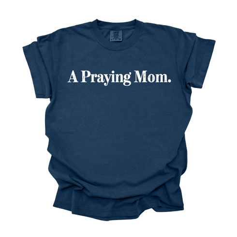 A Praying Mom - Adult T-shirt/Comfort Colors