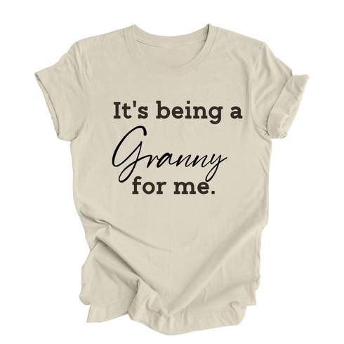 Grandparent Collection: It's being a Granny for me shirt (multiple colors)