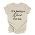 Grandparent Collection: It's being a Nana for me shirt (multiple colors)