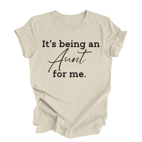 It's being an Aunt for me shirt (multiple colors)