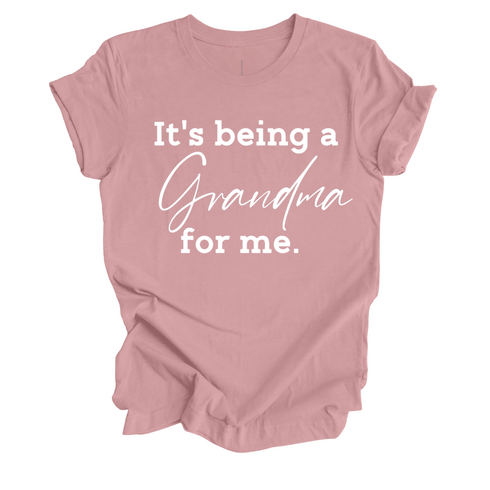 Grandparent Collection: It's being a Grandma for me shirt (multiple colors)
