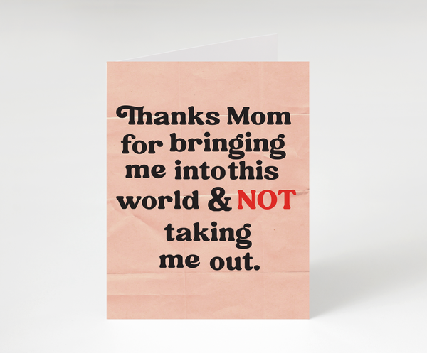Thank you for bring me in the world- Mother's Day Card, Mom Birthday Card