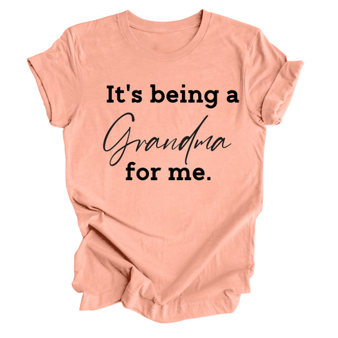 Grandparent Collection: It's being a Grandma for me shirt (multiple colors)