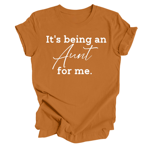 It's being an Aunt for me shirt (multiple colors)