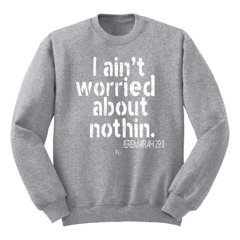 I aint worried about Nothin Collegiate Sweatshirt (Multiple Colors)