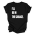 Adult- I’ll Be IN the Garage . Classic Tee- (Multiple Colors)