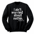 I aint worried about Nothin Collegiate Sweatshirt (Multiple Colors)
