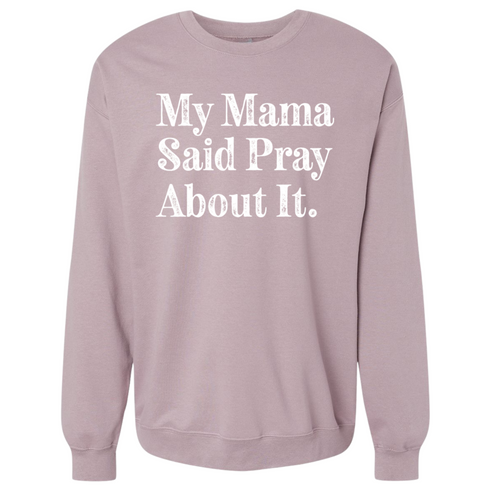 My Mama Said Pray About It. - Adult/Child - Pullover