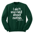 I aint worried about Nothin Collegiate Sweatshirt (Multiple Colors)
