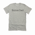 Adult- Bonus Dad T-shirt (Multiple Colors)