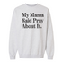 My Mama Said Pray About It. - Adult/Child - Pullover