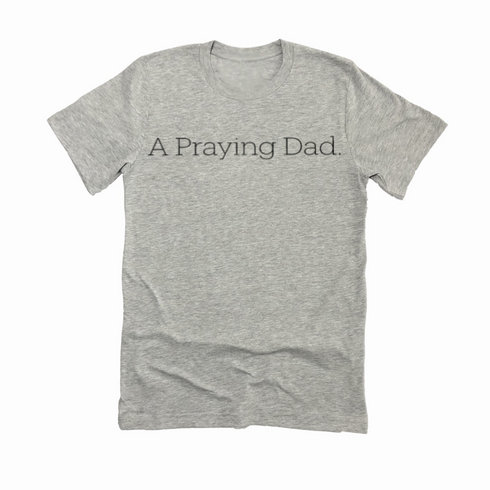 Adult- A Praying Dad. T-shirt (Multiple Colors)
