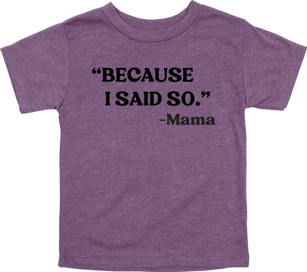 Mama's Words of Wisdom: Youth- " Because I said so" - T-shirt