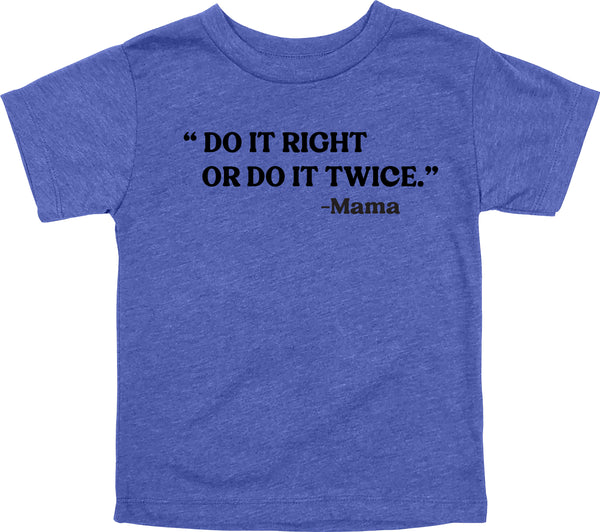 Mama's Words of Wisdom: Youth- "Do it right or do it twice" - T-shirt