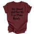 Go Ahead and Get My To Go Plate Ready - T-shirt ( Multiple Options and Colors)
