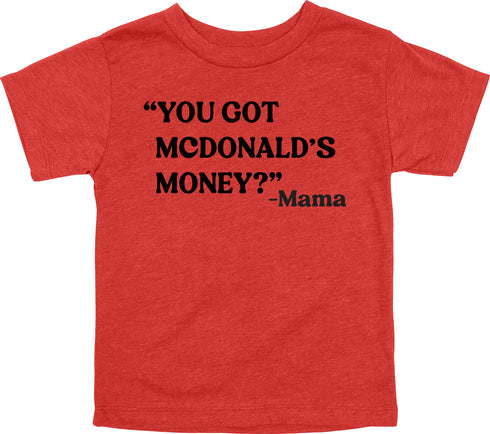 Mama's Words of Wisdom: Youth- " You got McDonalds Money" - T-shirt