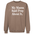 My Mama Said Pray About It. - Adult/Child - Pullover