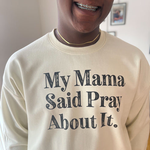 My Mama Said Pray About It. - Adult/Child - Pullover