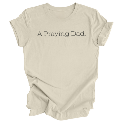Adult- A Praying Dad. T-shirt (Multiple Colors)