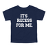 Back to School- "It's Recess For Me" Kids Multiple Color T-shirt