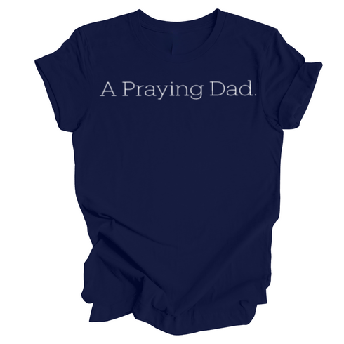Adult- A Praying Dad. T-shirt (Multiple Colors)