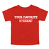 Back to School- "YOUR FAVORITE STUDENT" Kids Multiple Color T-shirt