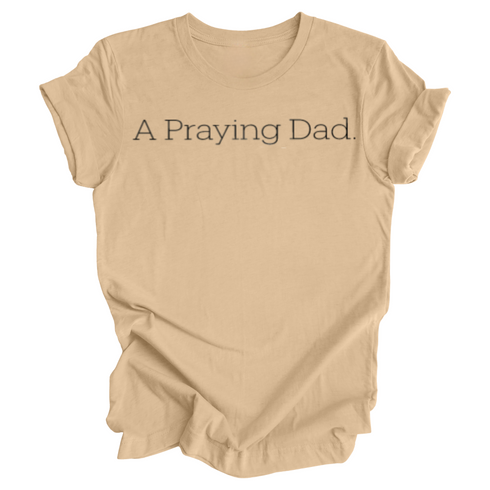 Adult- A Praying Dad. T-shirt (Multiple Colors)