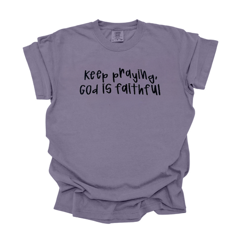Keep Praying God is Faithful- Embroidered Adult T-shirt/Comfort Colors