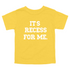 Back to School- "It's Recess For Me" Kids Multiple Color T-shirt