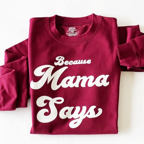 mama design, maroon pullover, because mama says, mom tees, oversized sweaters, hoodies, women clothing, graphic sweatshirt, mother's, motherhood, preppy clothes, adult shirt, mom gift